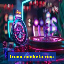 truco cacheta rica